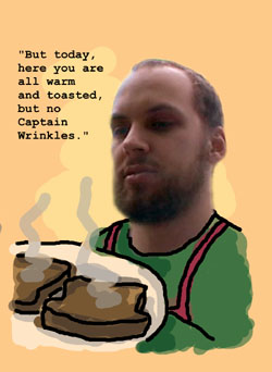What pretty toast you are.